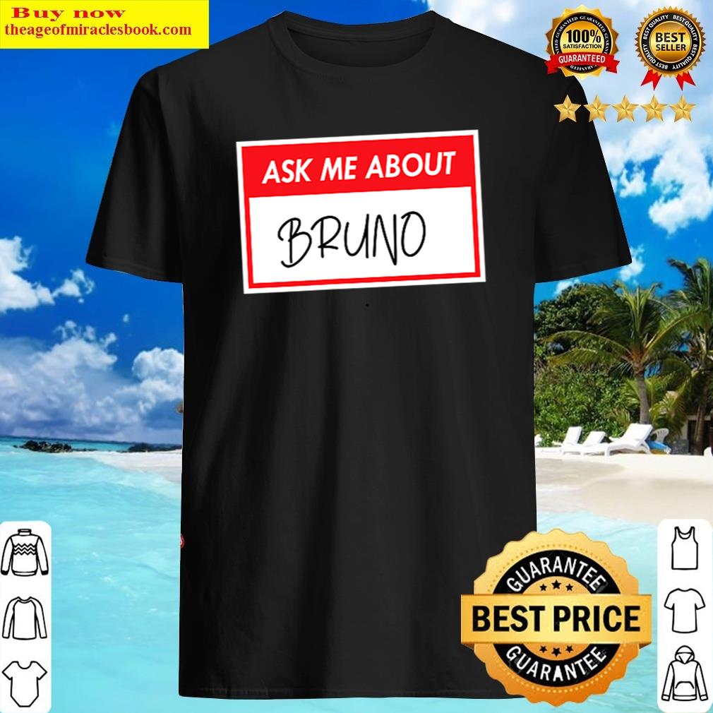 Ask Me About Bruno, Funny Sticker Shirt