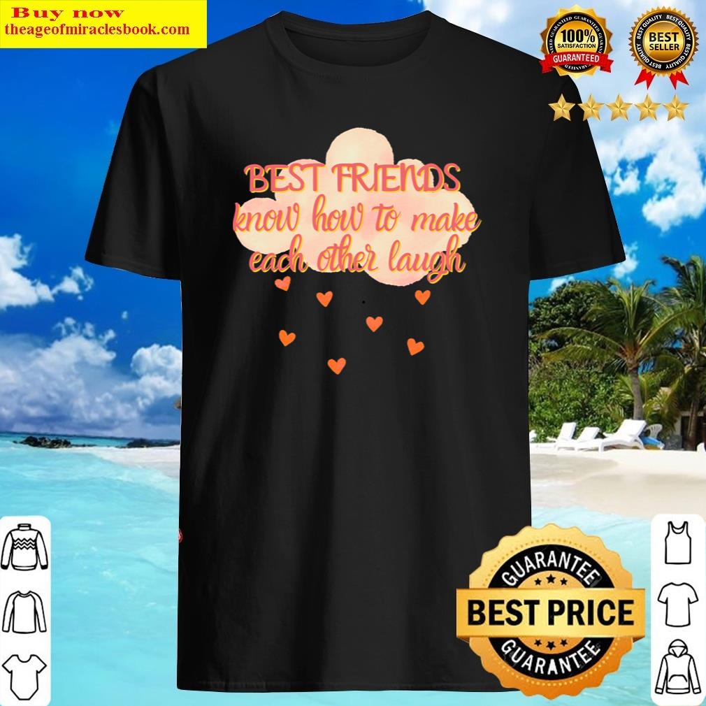 Best Friends Know How To Make Each Other Laugh. Friendship Anniversary Shirt