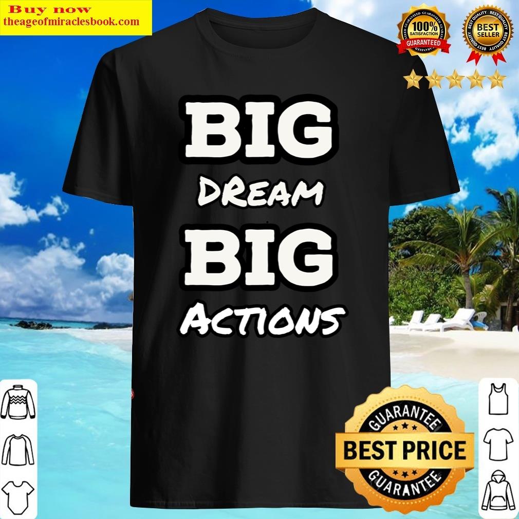 Big Dream Big Actions -funny Colorful Leaves Shirt