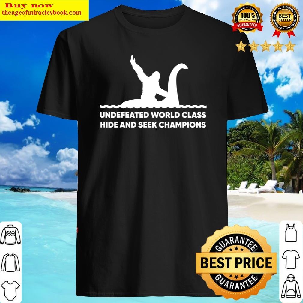 Bigfoot And Loch Ness World Class Hide And Seek Champions Shirt Shirt