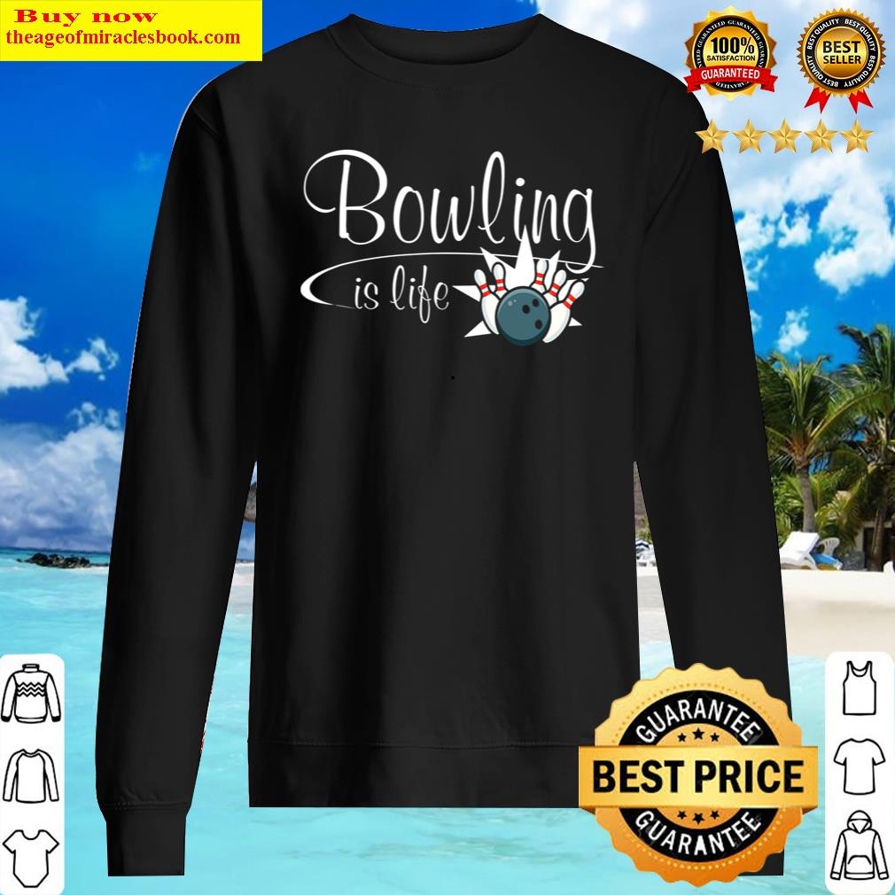 Bowling Is Life Bowler Shirt Sweater