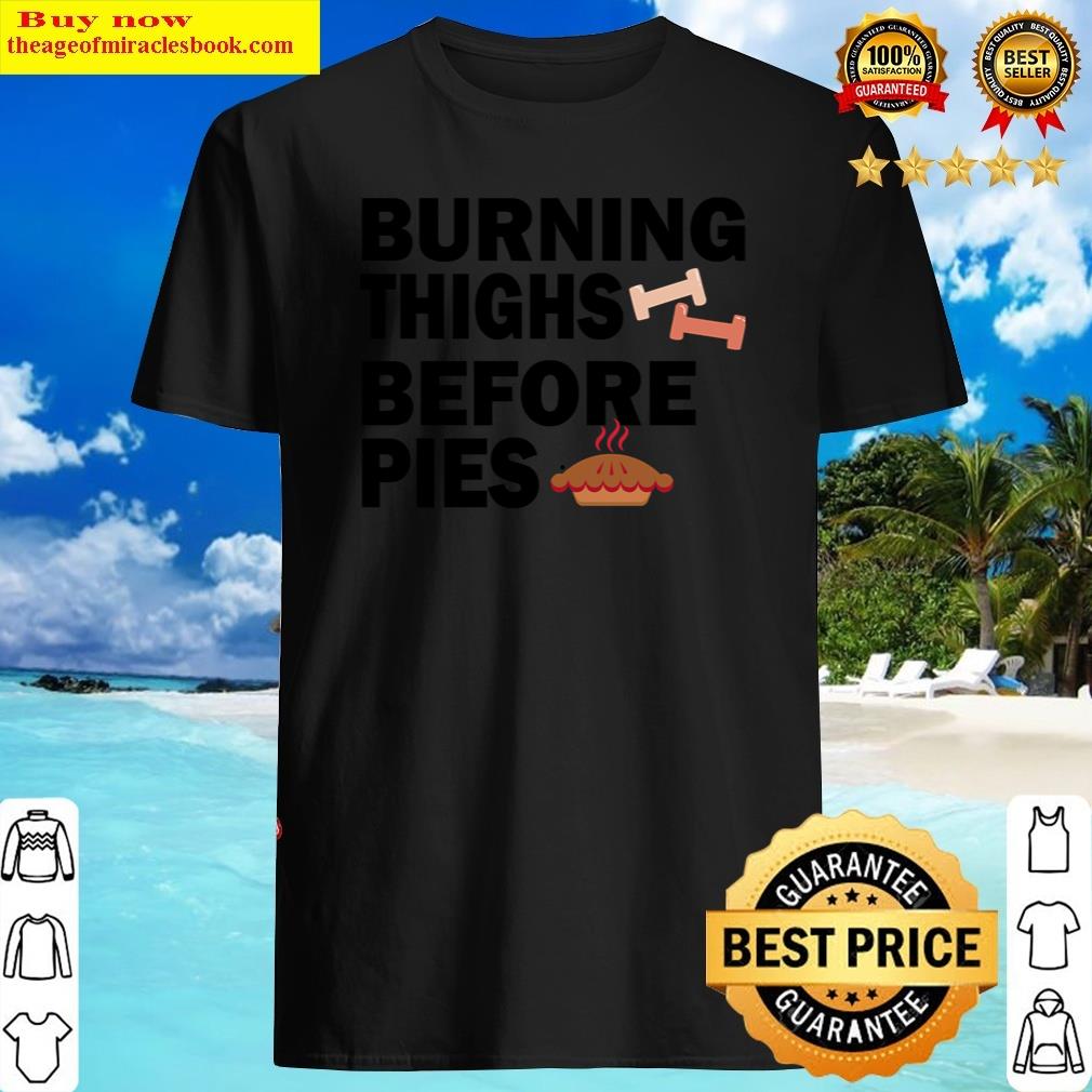 Burning Thighs Before Pies Feast Mode Gym Fitness Workout Holiday Design Shirt