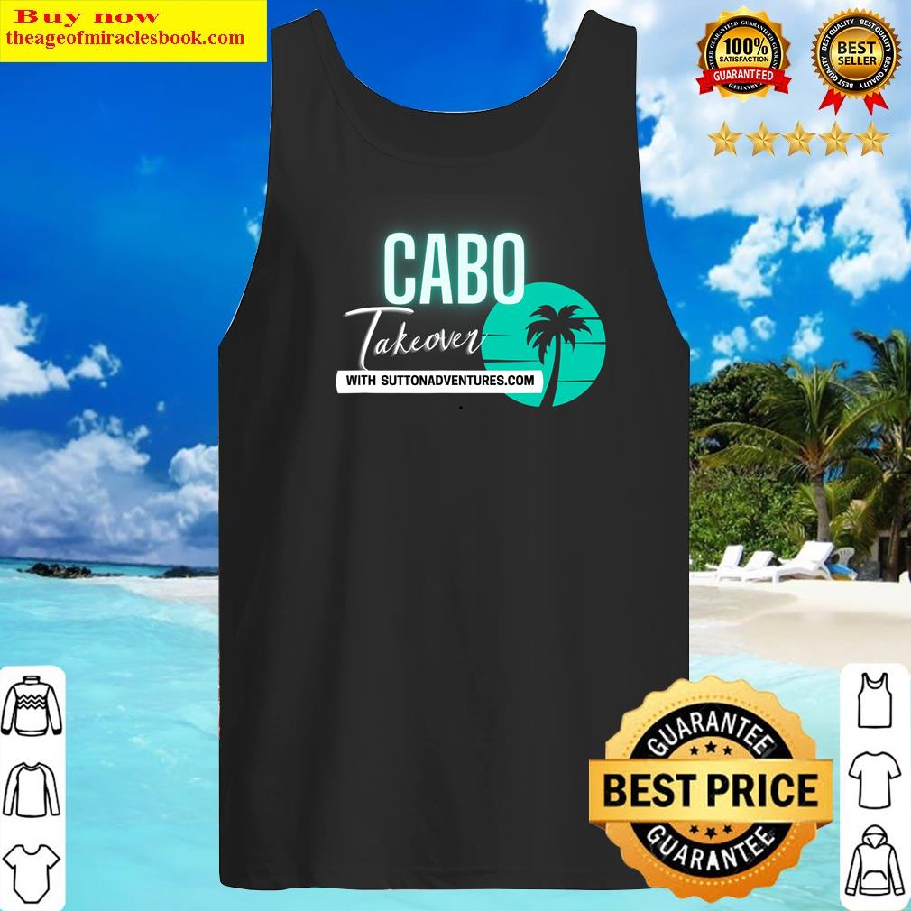 Cabo Takeover Tee Shirt Tank Top