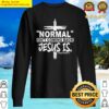 christian normal isnt coming back jesus is gift men sweater