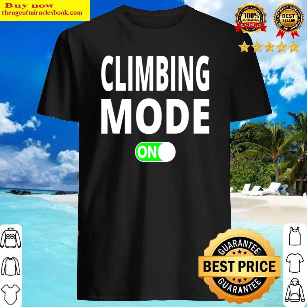 Climbing Mode On Funny Sports And Training Clothes Shirt