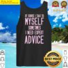 comfortable sarcastic of course i talk to myself sometimes i need expert advice essential tank top
