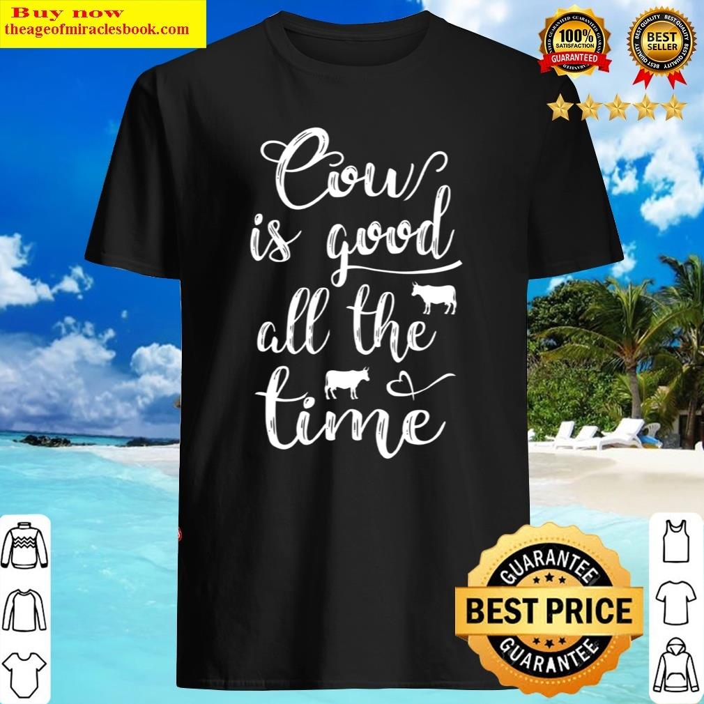 Cow Is Good All The Time Essential Shirt