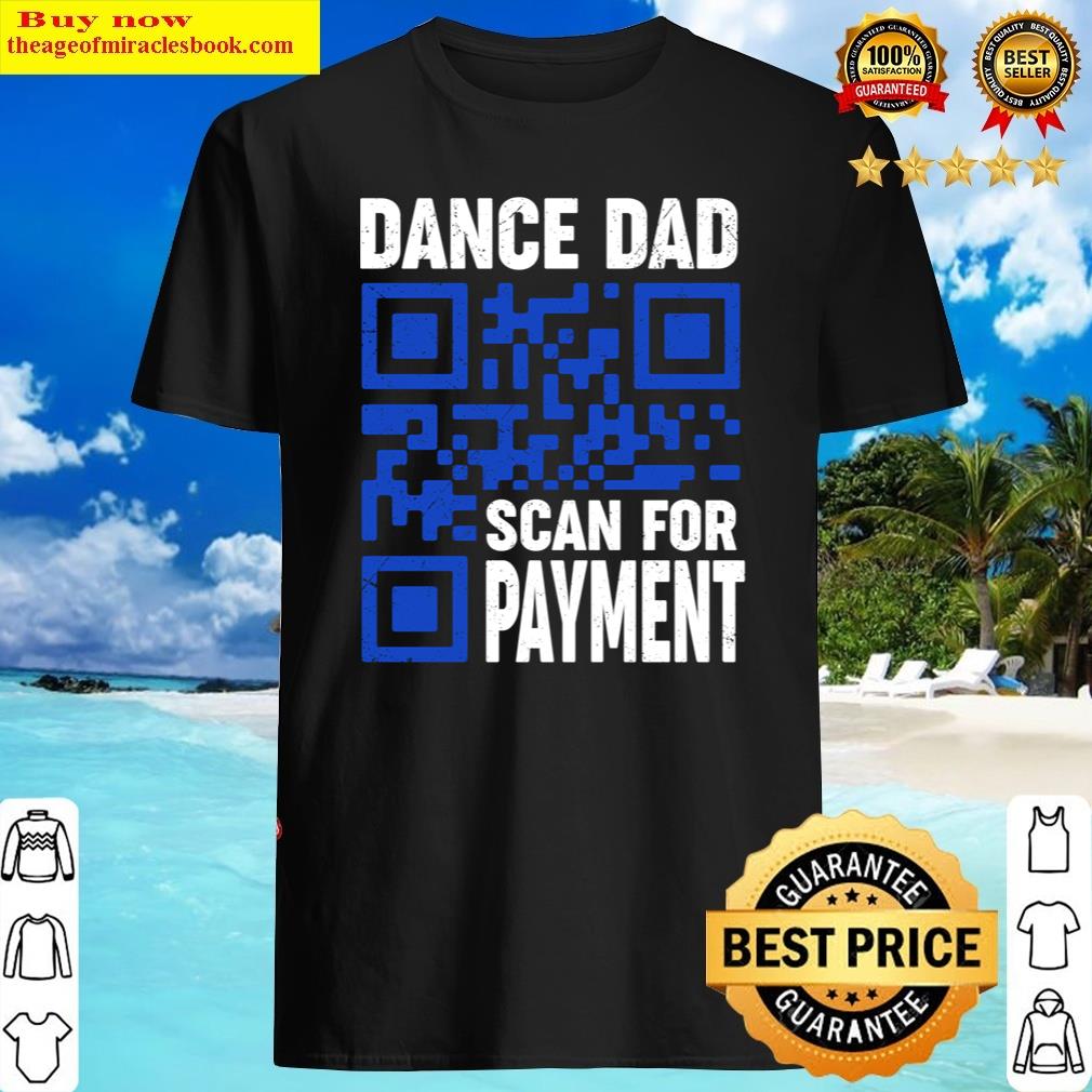 Dance Dad Funny Dancing Daddy Scan For Payment I Finance Shirt