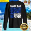 dance dad funny dancing daddy scan for payment i finance sweater