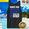 dance dad funny dancing daddy scan for payment i finance tank top