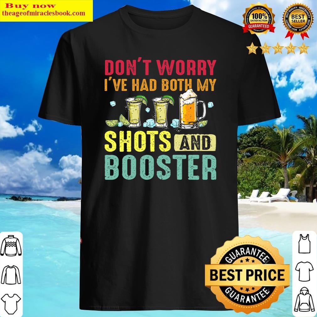 dont worry ive had both my shots and booster funny saying shirt