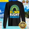 down syndrome awareness down right perfect sweater