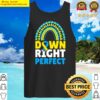 down syndrome awareness down right perfect tank top