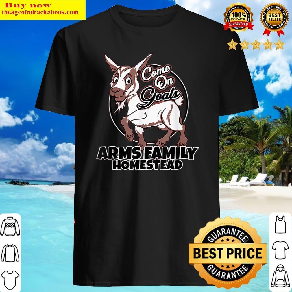 family homestead merch come on goats shirt