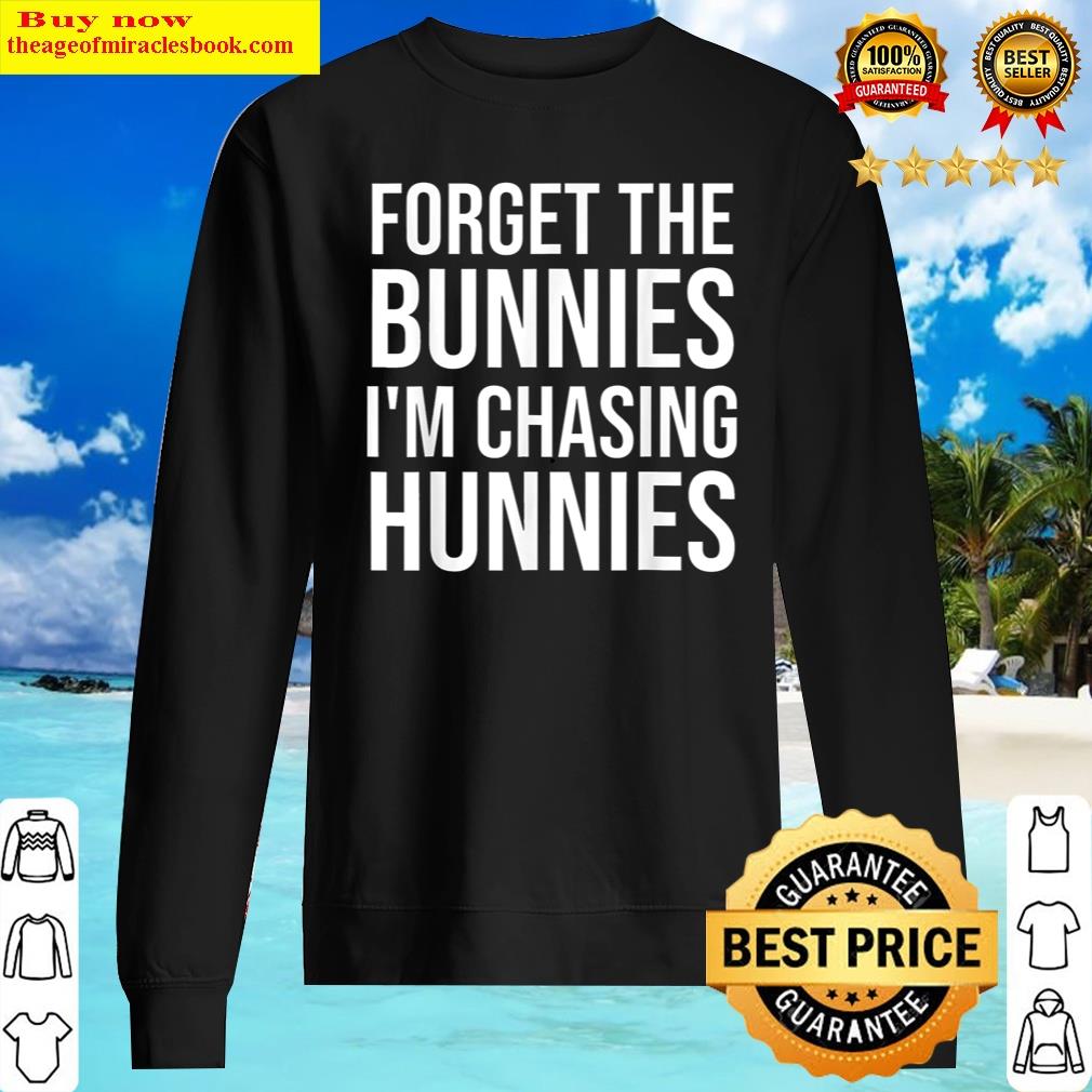 forget the bunnieim chasing hunnietoddler funny easter sweater