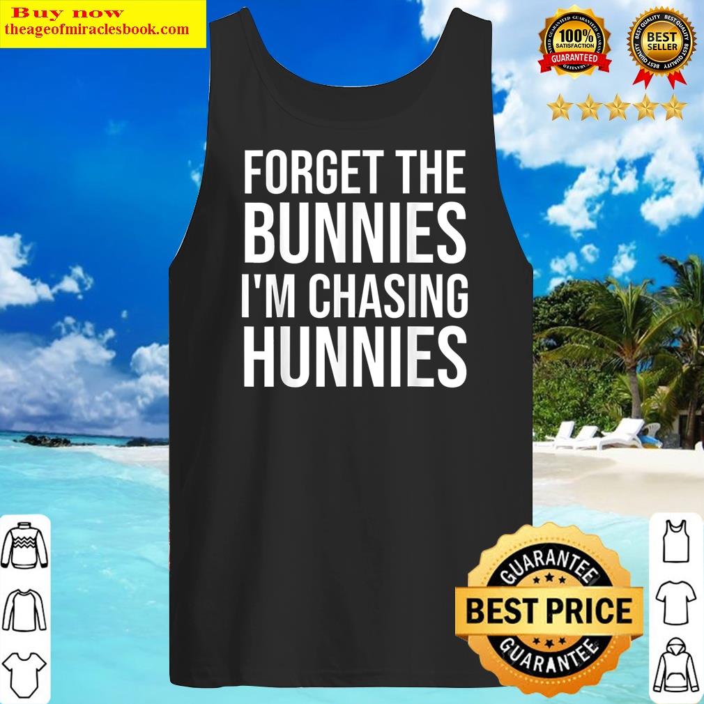 forget the bunnieim chasing hunnietoddler funny easter tank top