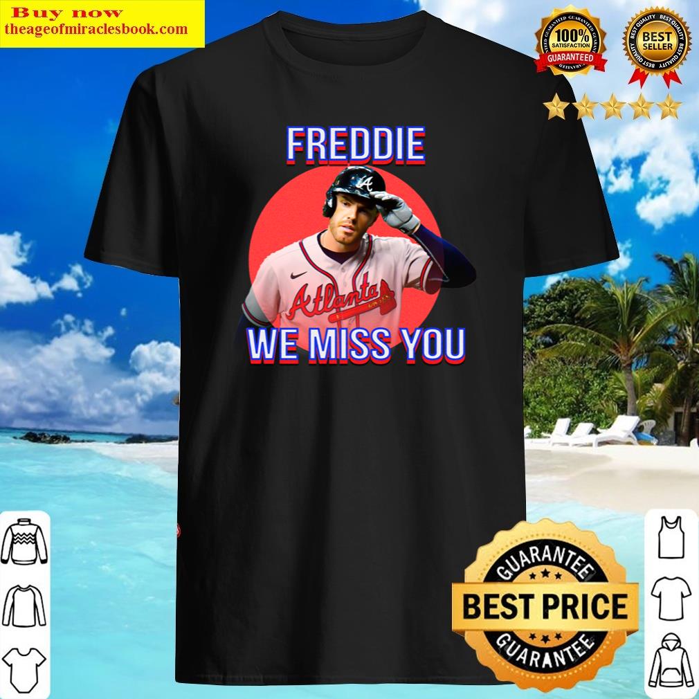 Freddie Freeman , Freddie Freeman Miss You 2022 Shirt