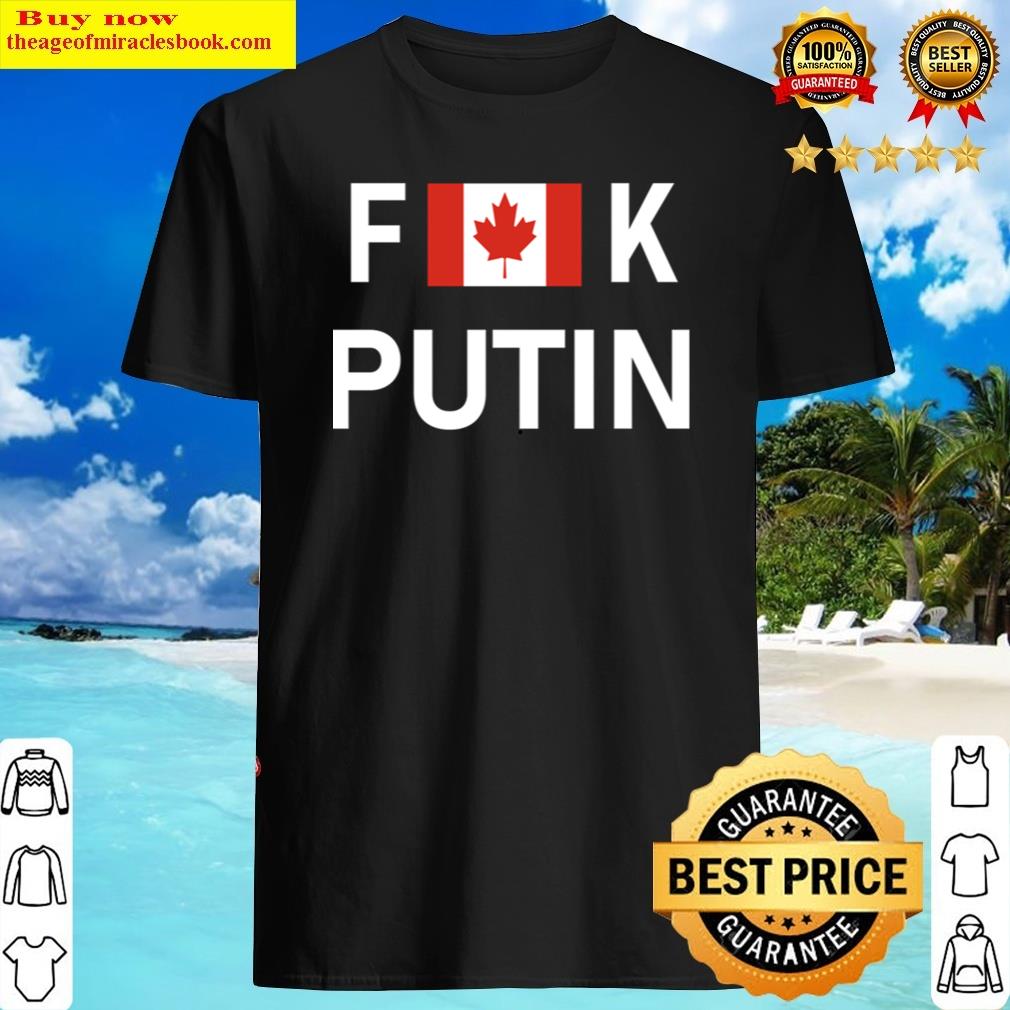 Fuck Vladimir Putin With The Canada Flag – Fuck Putin Shirt