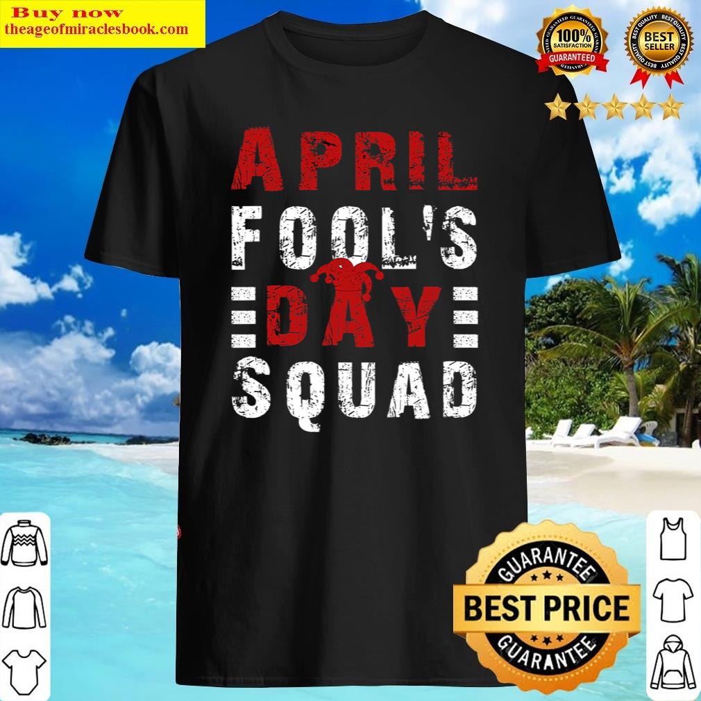Funny April Foolday Squad Prankquote April Fool'day Shirt Shirt