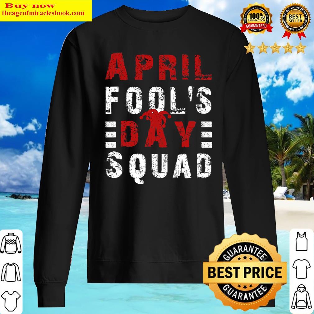 funny april foolday squad prankquote april foolday sweater