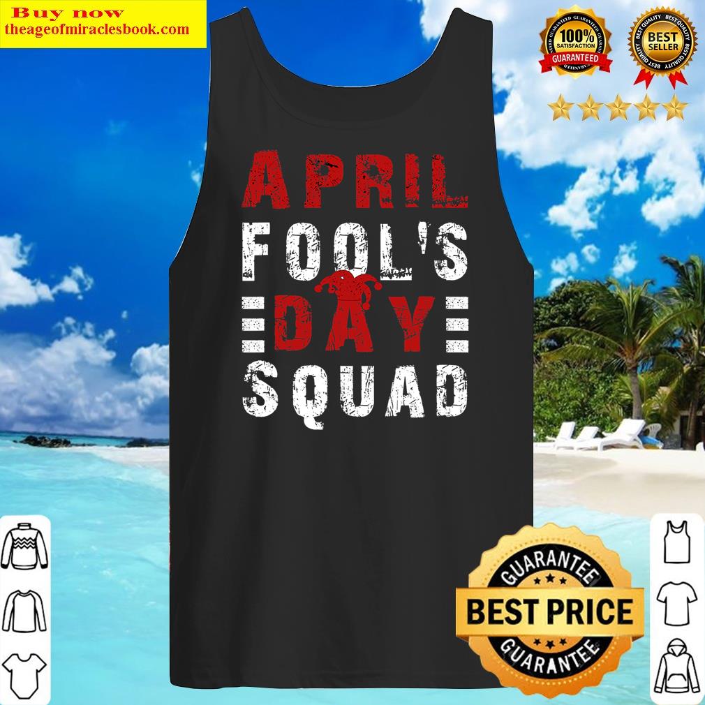 Funny April Foolday Squad Prankquote April Fool'day Shirt Tank Top