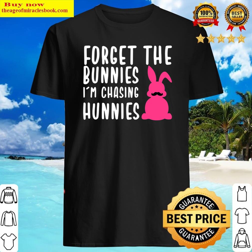 Funny Easter Forget The Bunniei’m Chasing Hunnies Shirt