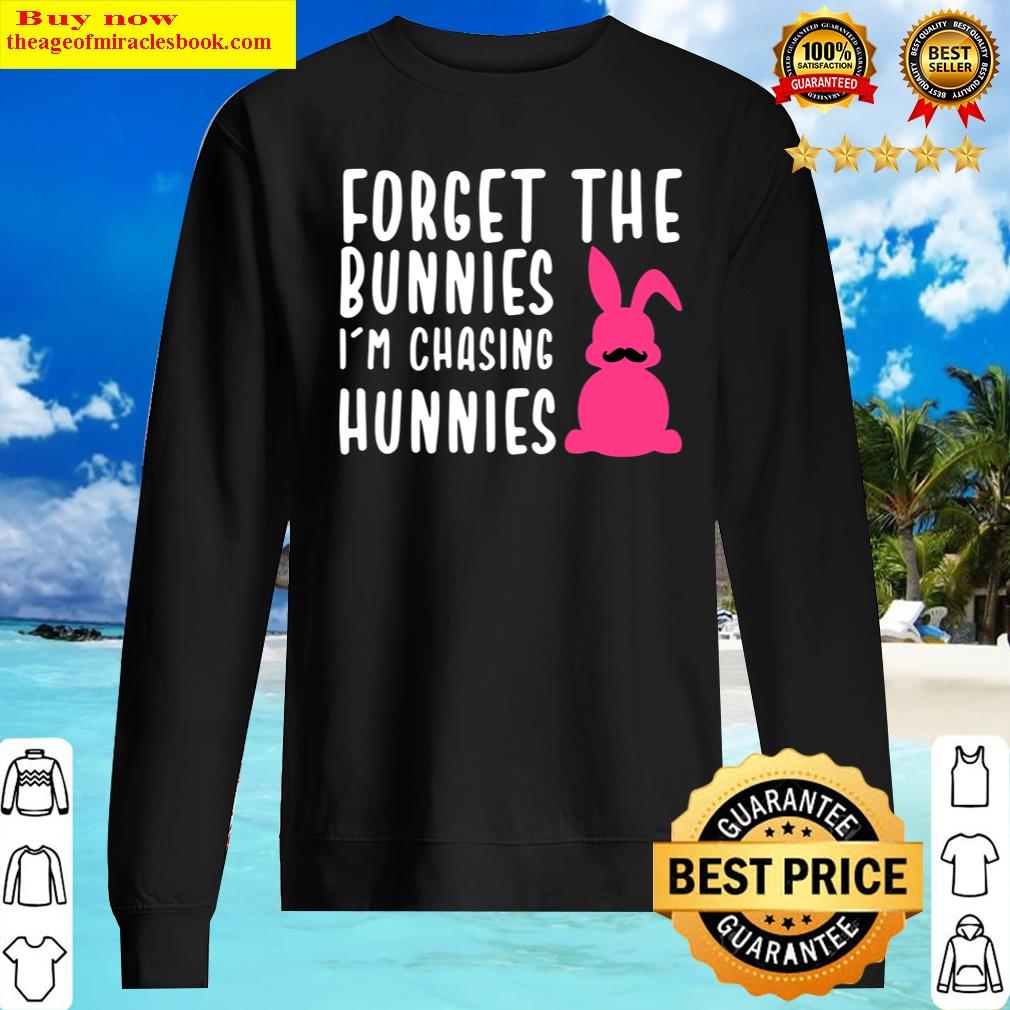 Funny Easter Forget The Bunniei'm Chasing Hunnies Shirt Sweater