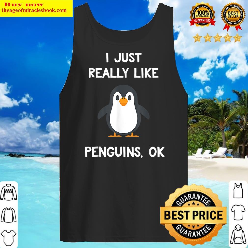 Funny Penguin Girls I Just Really Like Penguins Ok Shirt Tank Top