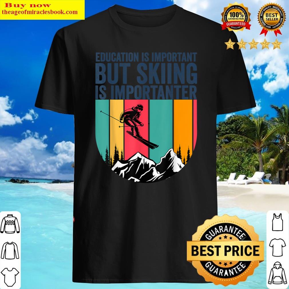 Funny Skiers Quote Education Is Important Skiing Vintage Shirt Shirt