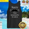 funny this moustache is taken gifts for boyfriend husband essential tank top