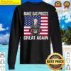 funny trump supporter make gas prices great again sweater