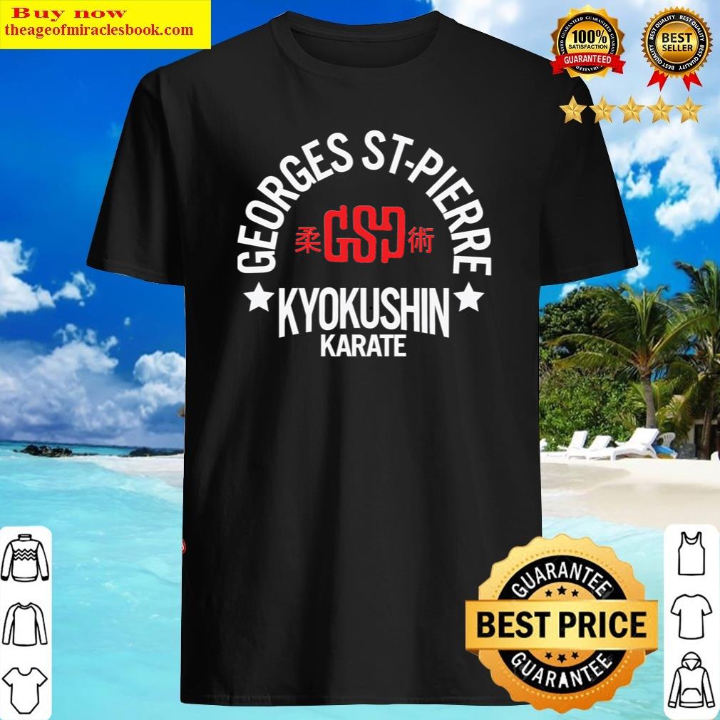 Gsp Georges St-pierre Kyokusin Karate - Mma Legend Shirt Shirt