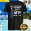 happy national doctors day to worlds best doctor shirt