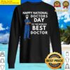 happy national doctors day to worlds best doctor sweater