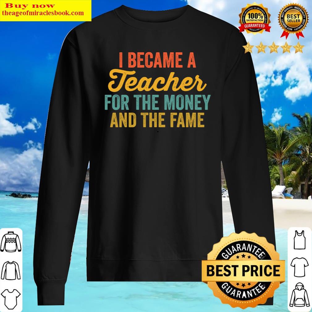 history teacher funny history teacher history teacher quotes i became a teacher for the money sweater