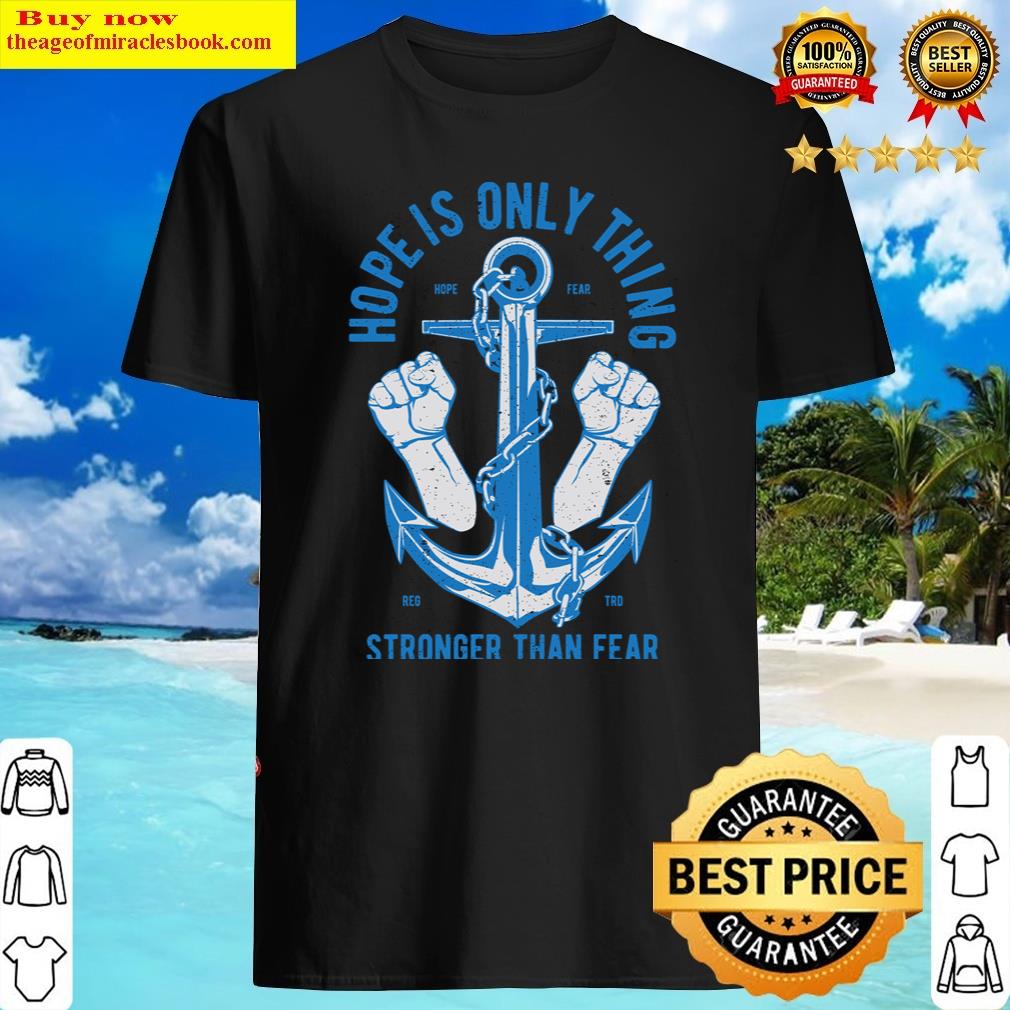 hope is only thing stronger than fear shirt