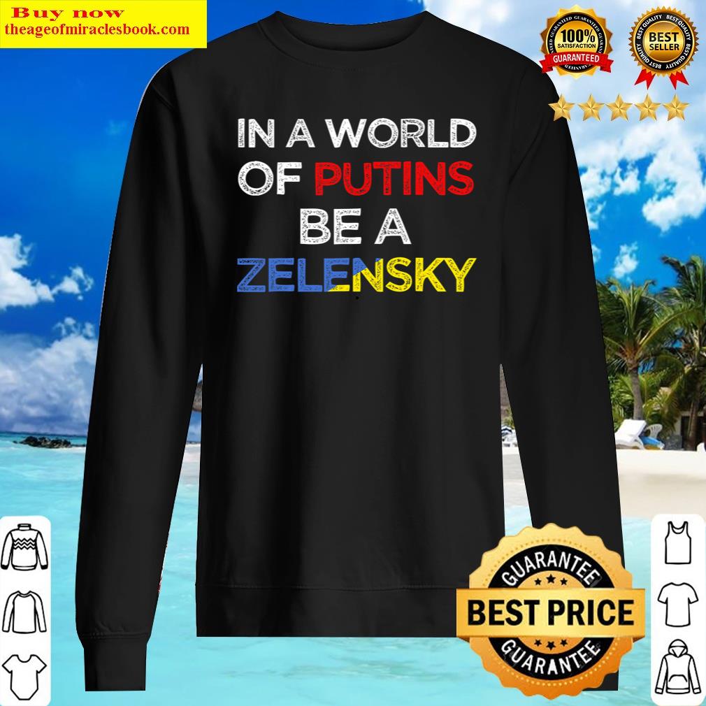 I Stand With Ukraine In A World Of Putins Be A Zelensky Shirt Sweater