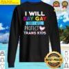 i will say gay and i will protect trans kids lgbtq pride sweater