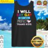 i will say gay and i will protect trans kids lgbtq pride tank top