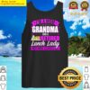 im a mom a grandma a retired lunch lady happy mothers day tank top