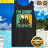 im sorry for what i said before i meditated meditation tank top