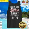 just a girl who loves bunnies and sloths gift tank top