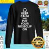 keep calm and put your noseclip on sweater