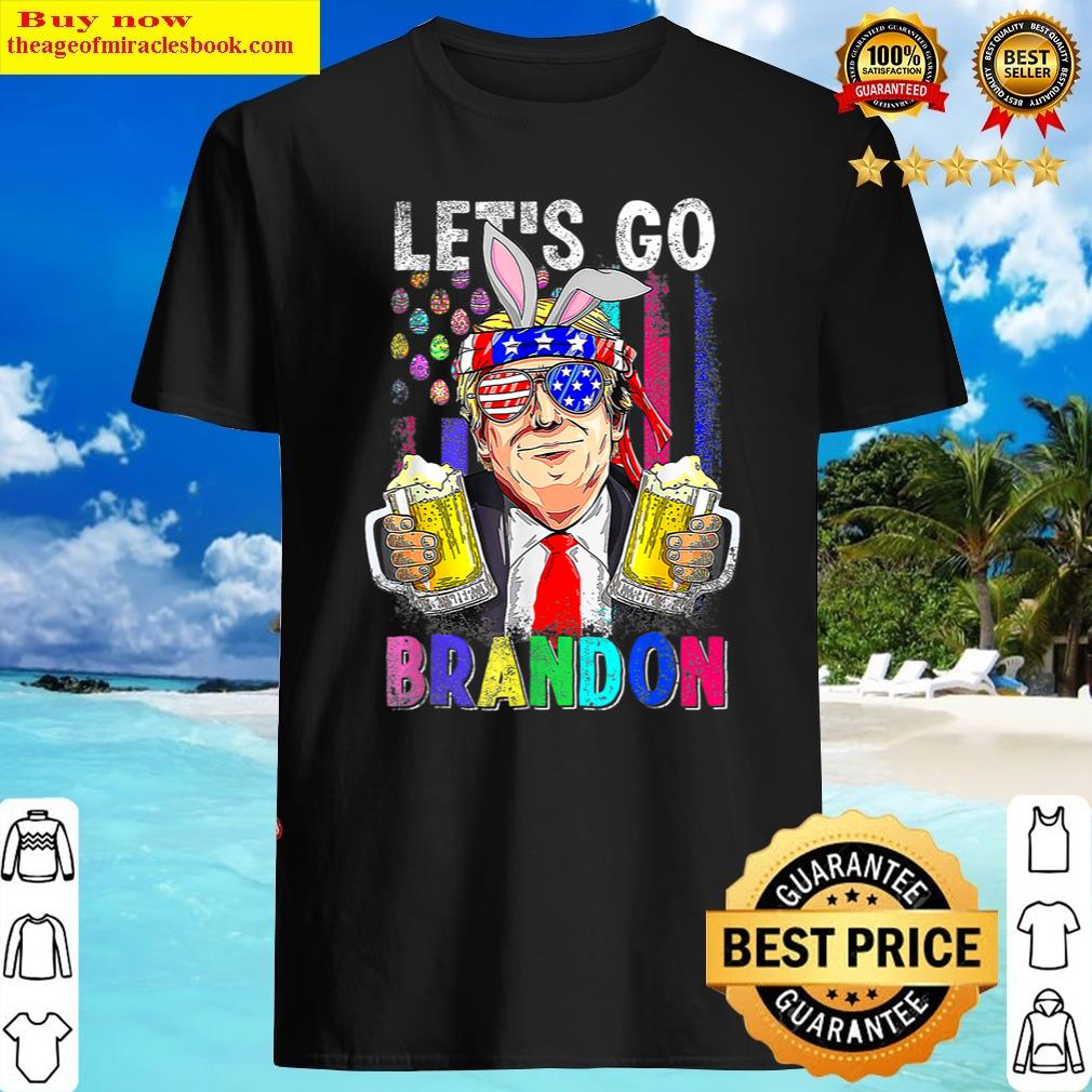 Let's Go Bunny Brandon Happy Easter Day Trump Beer Shirt Shirt