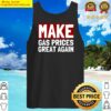 make gas prices great again tank top