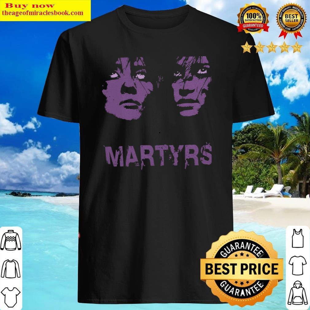 Martyrs . Shirt