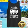 mom of the birthday dude mothers day proud mom of boys essential tank top