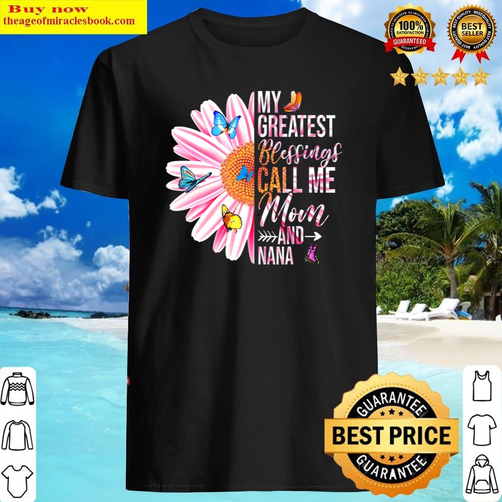 My Greatest Blessings Call Me Mom And Nana Happy Mother Day Shirt Shirt