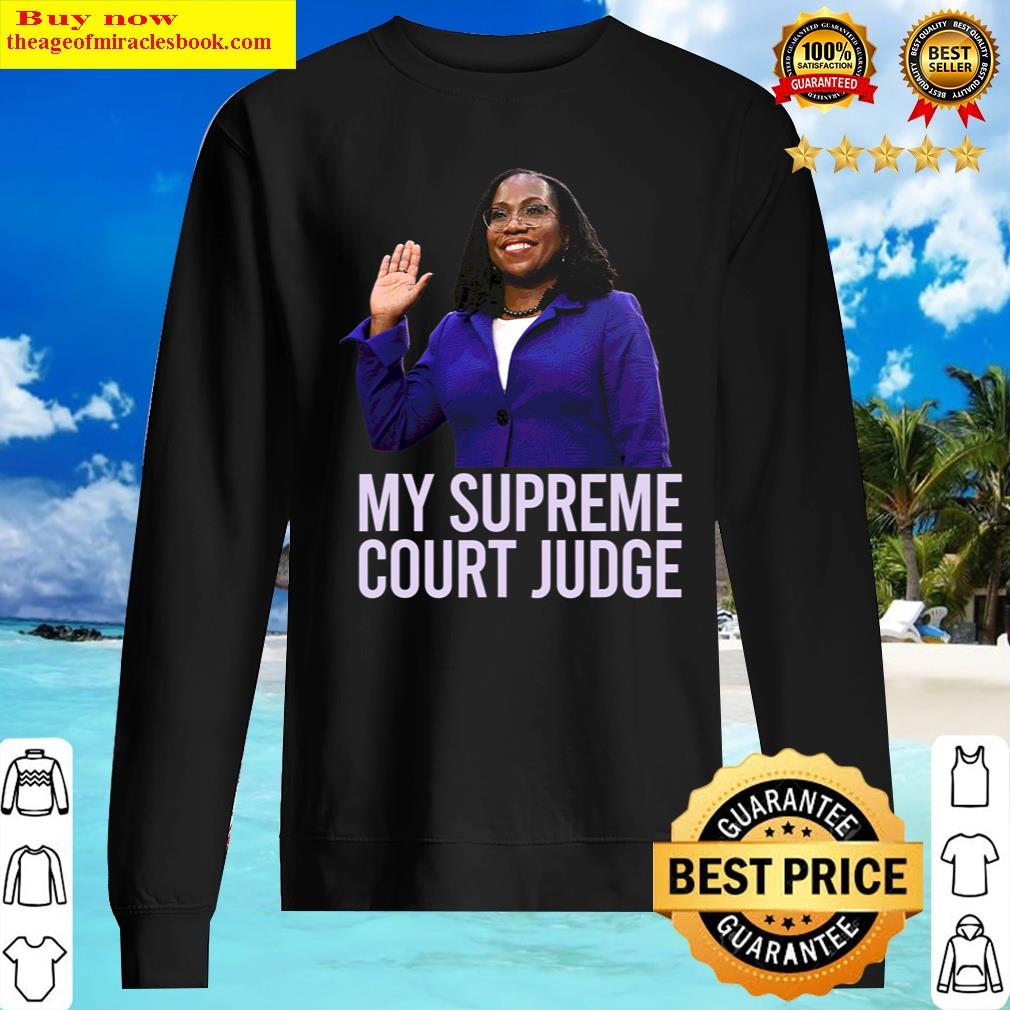 My Supreme Court Judge Kentanji Brown Jackson Scotus Meme Shirt Sweater