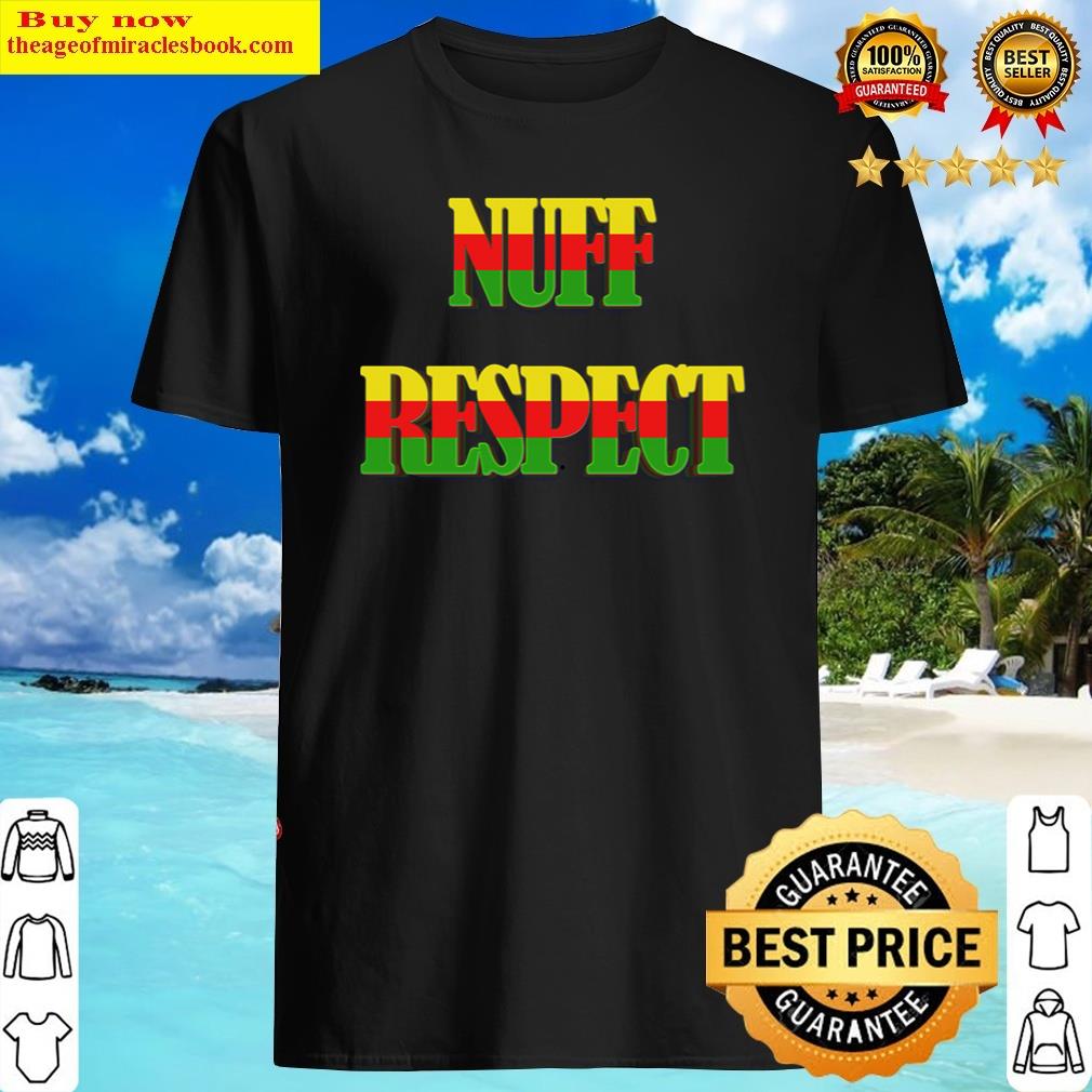 nuff respect shirt
